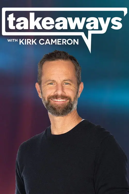 Takeaways with Kirk Cameron